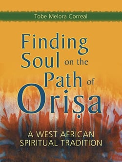 Finding Soul on the Path of Orisa - A West African Spiritual Tradition