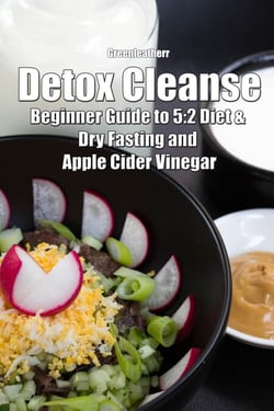 Detox Cleanse: Beginner Guide to 5:2 Diet &amp; Dry Fasting and Apple Cider Vinegar