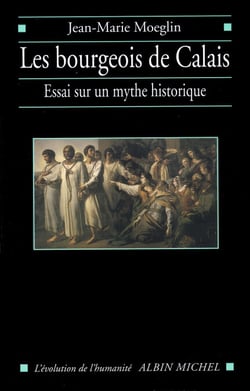 Les Bourgeois de Calais - Essai sur un mythe historique