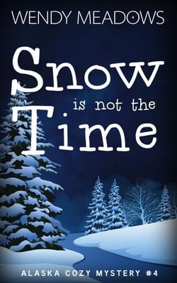 Snow is not the Time - Alaska Cozy Mystery, #4