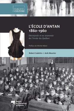 L'école d'antan (1860-1960) - Découvrir et se souvenir de l'école du Québec