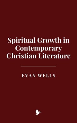 Spiritual Growth in Contemporary Christian Literature