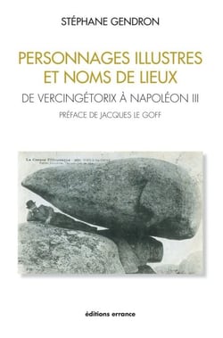 Personnages illustres et noms de lieux - De Vercingétorix à Napoléon III