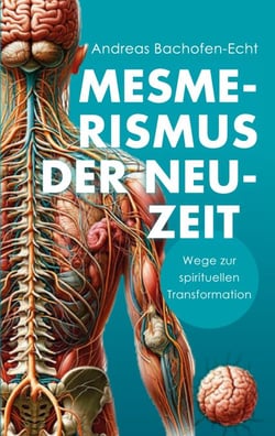 Mesmerismus der Neuzeit - Wege zur spirituellen Transformation: Das Prinzip des Magnetismus neu entdeckt