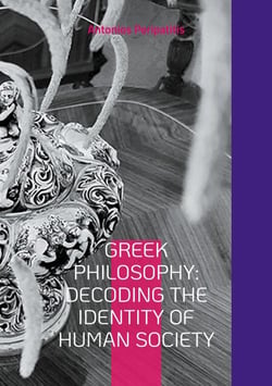 Greek Philosophy: Decoding the Identity of Human Society - The author's philosophical reflections with the  sandals of AI, English edition