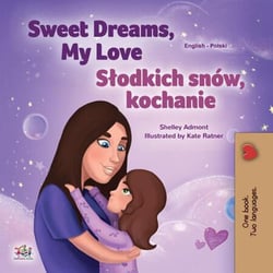 Sweet Dreams, My Love Slodkich snów, kochanie - English Polish Bilingual Collection