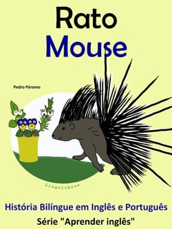 História Bilíngue em Português e Inglês: Rato - Mouse. Serie Aprender Inglês. - Série "Aprender Inglês", #4