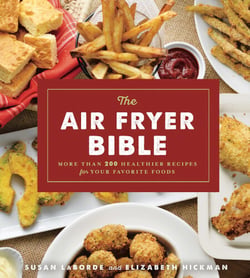 The Air Fryer Bible (Cookbook) - More Than 200 Healthier Recipes for Your Favorite Foods