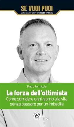 La forza dell'ottimista - Come sorridere ogni giorno alla vita senza passare per un imbecille