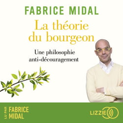 La théorie du bourgeon - Une philosophie anti-découragement - Par l'auteur du best-seller « Foutez-vous la paix ! » - Une philosophie anti-découragement