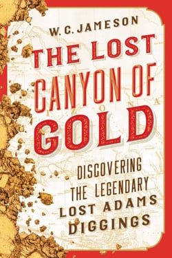 The Lost Canyon of Gold - The Discovery of the Legendary Lost Adams Diggings