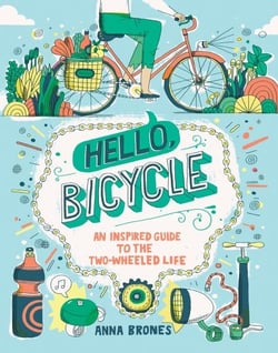 Hello, Bicycle - An Inspired Guide to the Two-Wheeled Life