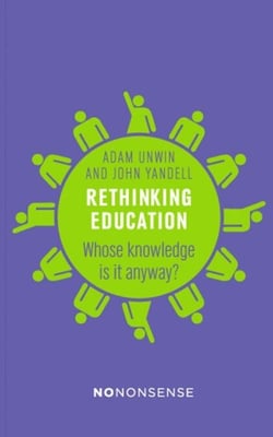 Rethinking Education - Whose Knowledge Is It Anyway?