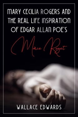 Mary Cecilia Rogers and the Real Life Inspiration of Edgar Allan Poe's Marie Roget - Murder and Mayhem, #5