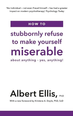 How to Stubbornly Refuse to Make Yourself Miserable - About Anything - Yes, Anything!