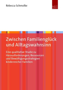 Zwischen Familienglück und Alltagswahnsinn - Eine qualitative Studie zu Herausforderungen, Ressourcen und Bewältigungsstrategien kinderreicher Familien