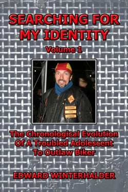 Searching For My Identity (Vol 1): The Chronological Evolution Of A Troubled Adolescent To Outlaw Biker - Searching For My Identity