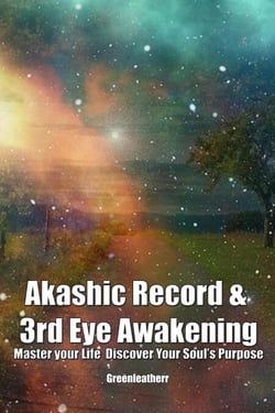 Akashic Record &amp; 3rd Eye Awakening: Master your Life  Discover Your Soul’s Purpose