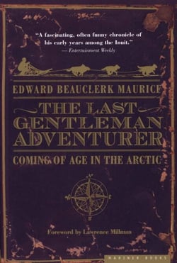 The Last Gentleman Adventurer - Coming of Age in the Arctic