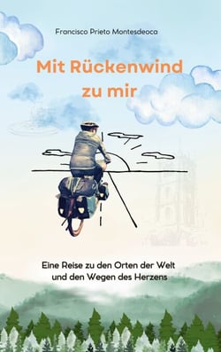 Mit Rückenwind zu mir - Eine Reise zu den Orten der Welt und den Wegen des Herzens