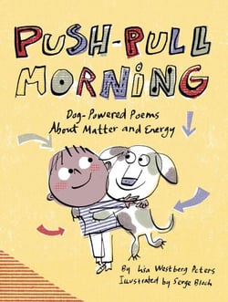 Push-Pull Morning - Dog-Powered Poems About Matter and Energy