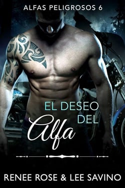 El deseo del alfa - Alfas Peligrosos, #6