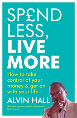 Spend Less, Live More - How to take control of your money and get on with your life