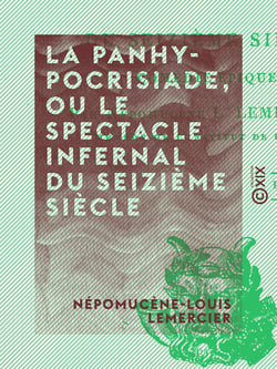 La Panhypocrisiade, ou le Spectacle infernal du seizième siècle - Comédie épique