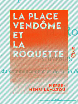 La Place Vendôme et la Roquette - Souvenirs du commencement et de la fin de la Commune