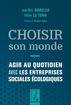 Choisir son monde - Agir au quotidien avec les entreprises sociales et écologiques