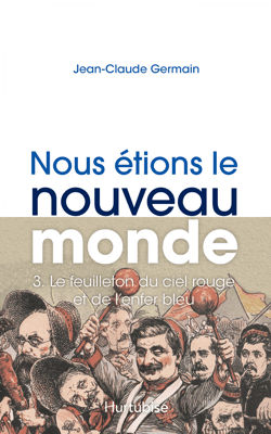 Nous étions le Nouveau Monde T3 - Le feuilleton du ciel rouge et de l'enfer bleu