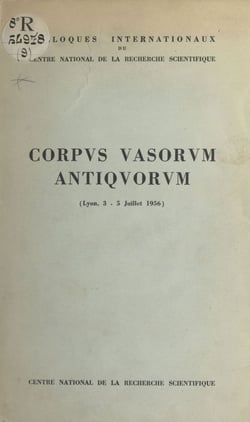 Colloque international sur le Corpus vasorum antiquorum - Lyon, 3-5 juillet 1956