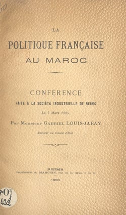 La politique française au Maroc - Conférence faite à la Société industrielle de Reims, le 7 mars 1905
