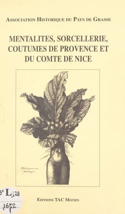 Mentalités, sorcellerie, coutumes de Provence et du comté de Nice - Actes du 3ème Colloque de Grasse, 4-5 avril 1987