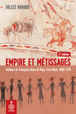 Empire et métissages, 2e édition - Indiens et Français dans le Pays d’en Haut, 1660-1715