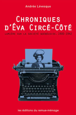 Chroniques d'Éva Circé-Côté - Lumière sur la société québécoise, 1900-1942