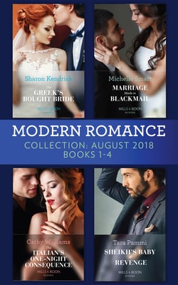 Modern Romance August 2018 Books 1-4 Collection - The Greek's Bought Bride / Marriage Made in Blackmail / The Italian's One-Night Consequence / Sheikh's Baby of Revenge