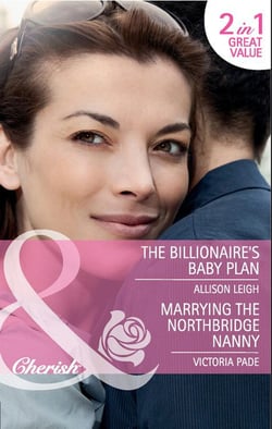 The Billionaire's Baby Plan / Marrying The Northbridge Nanny - The Billionaire's Baby Plan (The Baby Chase) / Marrying the Northbridge Nanny (Northbridge Nuptials)