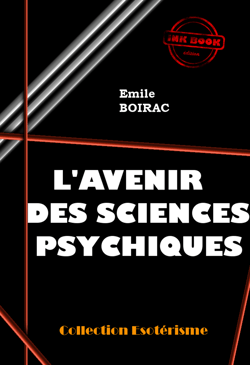 L’avenir des sciences psychiques [édition intégrale revue et mise à jour] - édition intégrale