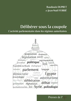 Délibérer sous la coupole - L’activité parlementaire dans les régimes autoritaires