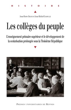 Les collèges du peuple - L'enseignement primaire supérieur et le développement de la scolarisation prolongée sous la Troisième République