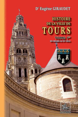 Histoire de la Ville de Tours (Tome 1) - des origines au XVIe siècle