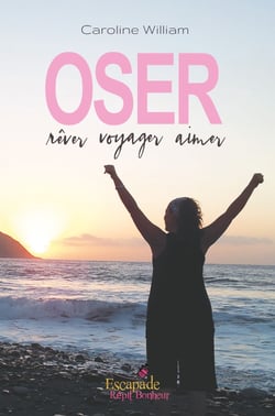 Oser, re^ver, voyager, aimer - Récit de voyage authentique et inspirant