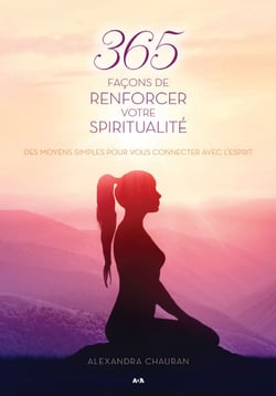 365 façons de renforcer votre spiritualité - Des moyens simples pour vous connecter avec l’Esprit