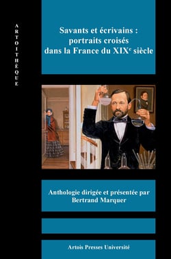 Savants et écrivains - portraits croisés dans la France du XIXe siècle