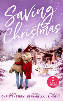 Saving Christmas - Snowbound with Mr Right (Mistletoe &amp; Marriage) / Coming Home for Christmas / The Christmas Baby Bonus