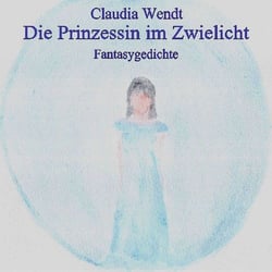 Die Prinzessin im ZwielichtFantasygedichte