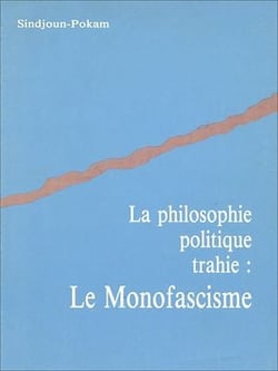La philosophie politique trahie : Le monofascisme