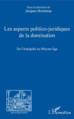 Les aspects politico-juridiques de la domination - De l'Antiquité au Moyen-Âge