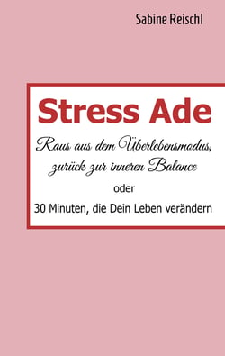 Stress Ade - Raus aus dem Überlebensmodus, zurück in die Balance